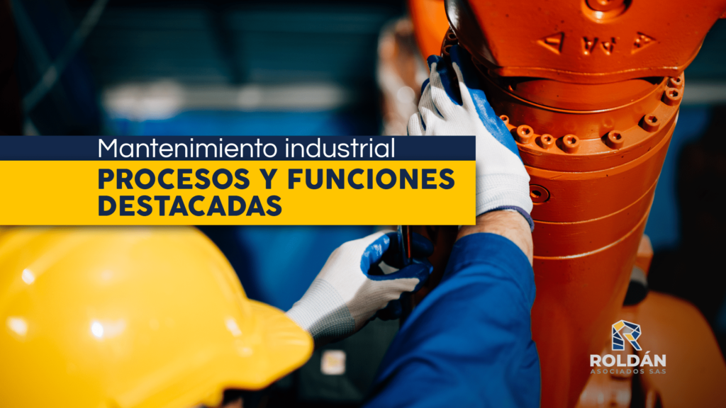 Mantenimiento industrial: procesos y funciones destacadas
